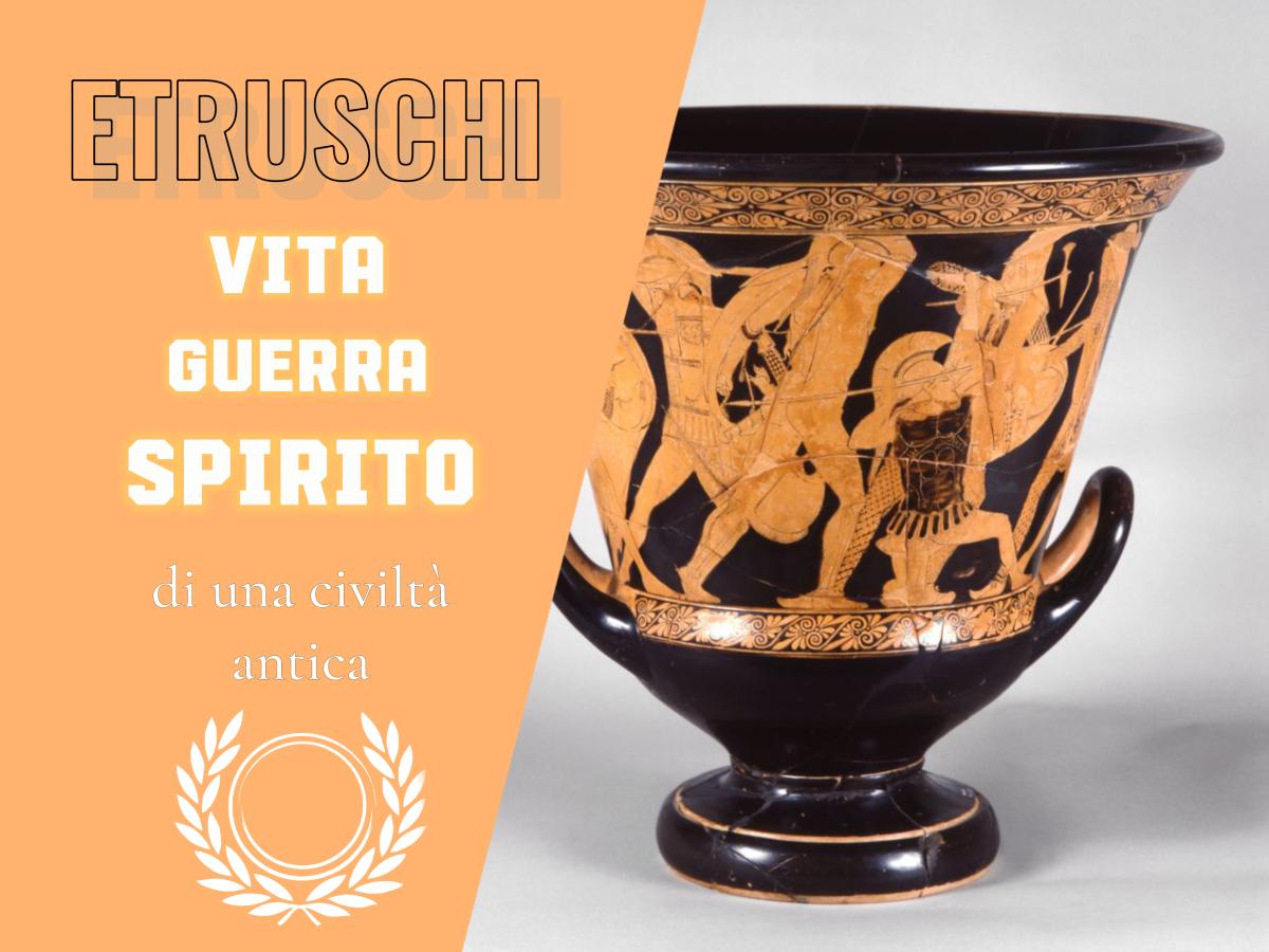 ETRUSCHI: VITA, GUERRA, SPIRITO DI UNA CIVILTà ANTICA