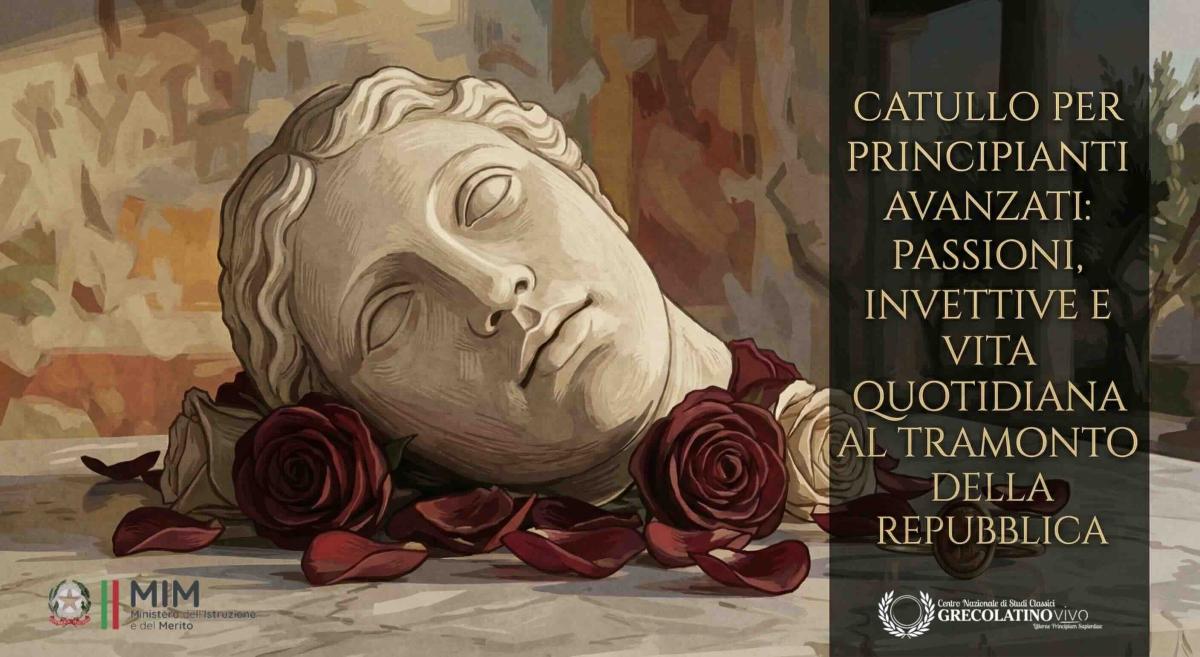 CATULLO PER PRINCIPIANTI AVANZATI: PASSIONI, INVETTIVE E VITA QUOTIDIANA AL TRAMONTO DELLA REPUBBLICA